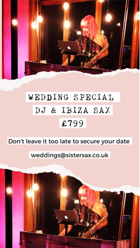 Wedding special offer - DJ & Ibiza Sax £799. Don't leave it too late to secure your date. Email weddings@sistersax.co.uk